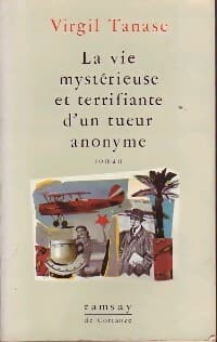 La vie mystérieuse et terrifiante d'un tueur anonyme - Virgil Tanase