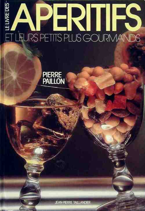 Le livre des apéritifs et leur petits plus gourmands - Pierre Paillon